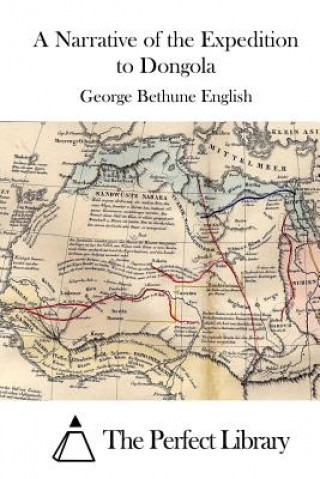 Carte A Narrative of the Expedition to Dongola George Bethune English