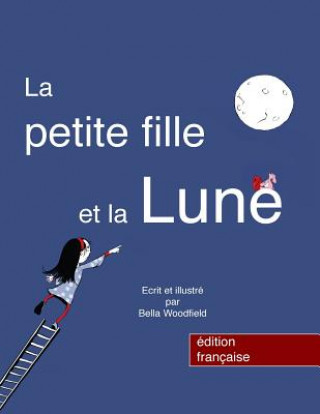 Könyv La petite fille et la Lune Bella Woodfield