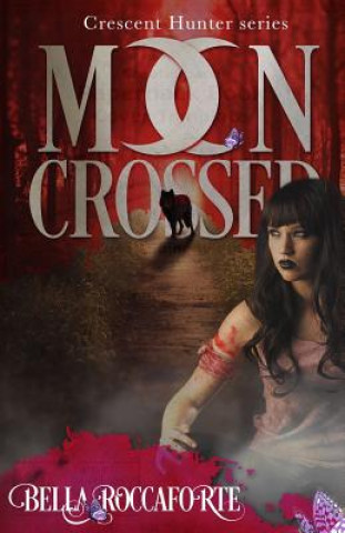 Книга Crescent Hunter #1 (Moon Crossed): Moon Crossed Bella Roccaforte