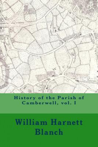 Carte History of the Parish of Camberwell, vol. I MR William Harnett Blanch