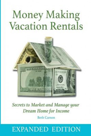 Könyv Money Making Vacation Rentals- Expanded: With Online Resources Beth Carson