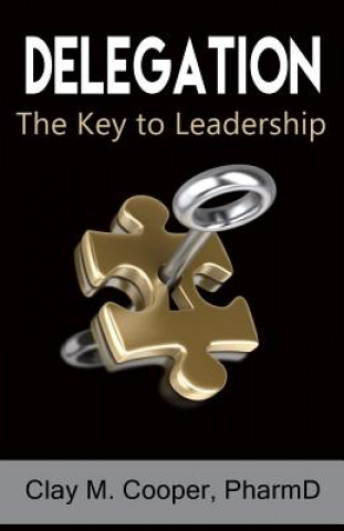 Livre Delegation: The Key to Leadership Dr Clay M Cooper