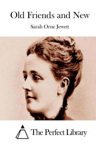 Книга Old Friends and New Sarah Orne Jewett