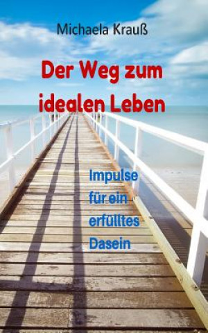 Livre Der Weg zum idealen Leben: Impulse für ein ideales Dasein Michaela Krau