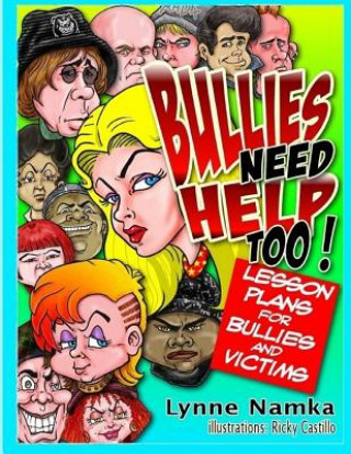 Könyv Bullies Need Help Too!: Lesson Plans for Helping Bullies and their Victims Lynne Namka Ed D