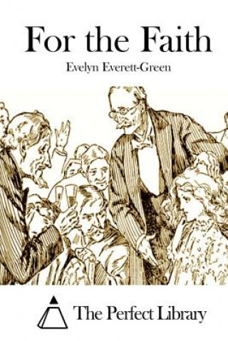 Книга For the Faith Evelyn Everett-Green