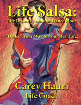 Könyv Life Salsa: Life Lessons From the Dance Floor Carey Hauri