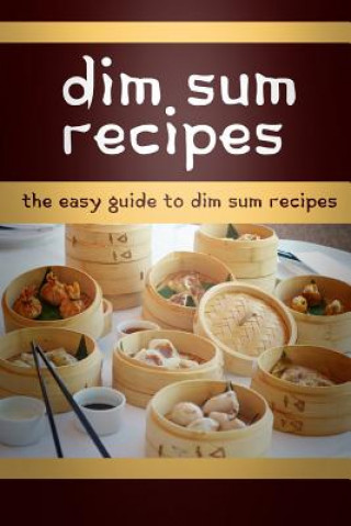 Könyv Dim Sum Recipes: The Easy Guide To Dim Sum Recipes Mary Ann Templeton