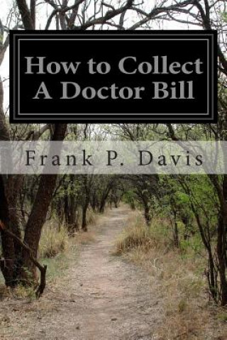 Kniha How to Collect A Doctor Bill Frank P Davis