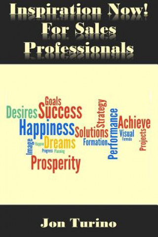 Carte Inspiration Now! for Sales Professionals: What you need to succeed! Jon Turino