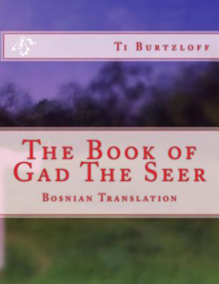 Kniha The Book of Gad the Seer: Bosnian Translation Ti Burtzloff