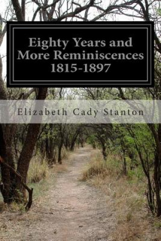 Könyv Eighty Years and More Reminiscences 1815-1897 Elizabeth Cady Stanton
