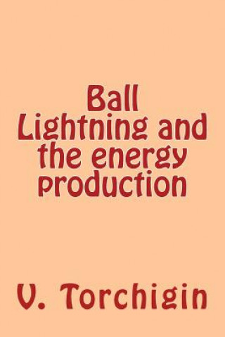 Kniha Ball Lightning and the energy production V P Torchigin