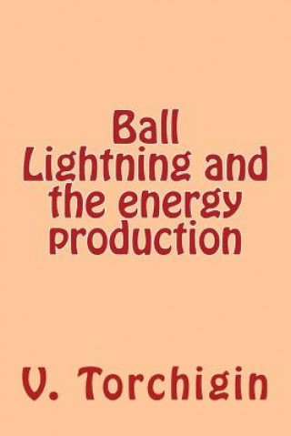 Buch Ball Lightning and the energy production V P Torchigin