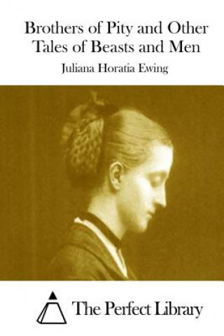 Carte Brothers of Pity and Other Tales of Beasts and Men Juliana Horatia Ewing