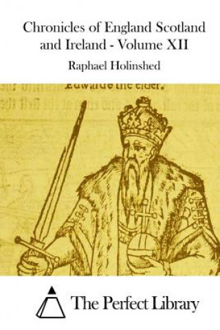 Kniha Chronicles of England Scotland and Ireland - Volume XII Raphael Holinshed