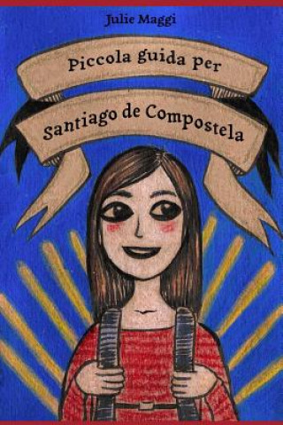 Kniha Piccola guida per Santiago de Compostela Julie Maggi