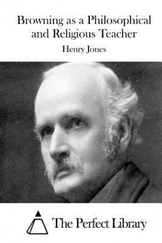 Könyv Browning as a Philosophical and Religious Teacher Henry Jones