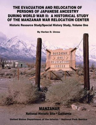 Kniha The Evacuation and Relocation of Persons of Japanese Ancestry During World War II: A Historical Study of the Manzanar War Relocation Center: Historic Harlan D Unrau