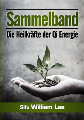 Könyv Sammelband: Die Heilkrafte der Qi Energie William Lee