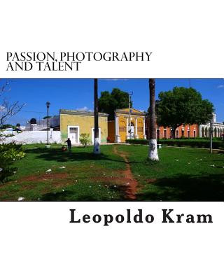 Buch Passion, Photography and Talent: Photography for the Enthusiast MR Leopoldo Kram