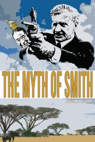 Könyv The Myth of Smith: Rhodesia Revealed Douglas Schorr