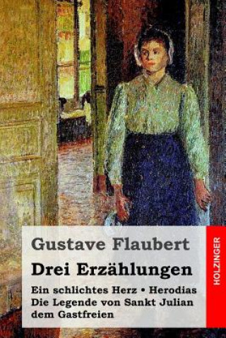 Livre Drei Erzählungen: Ein schlichtes Herz / Die Legende von Sankt Julian dem Gastfreien / Herodias Gustave Flaubert