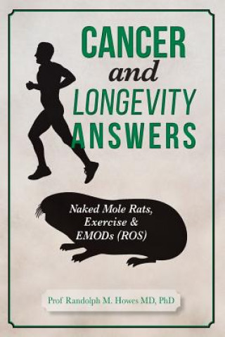 Livre Cancer and Longevity Answers: Naked Mole Rats, Exercise & EMODs (ROS) Phd Prof Randolph M Howes MD