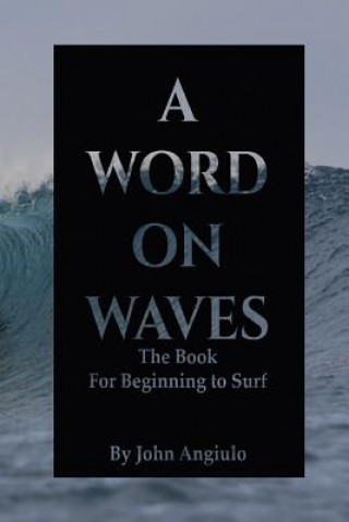 Buch A Word On Waves: the Book for Beginning to Surf John Angiulo