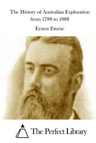 Kniha The History of Australian Exploration from 1788 to 1888 Ernest Favenc