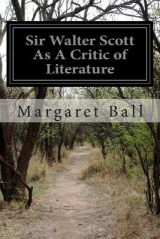 Livre Sir Walter Scott As A Critic of Literature Margaret Ball