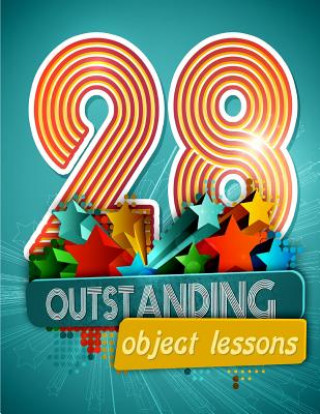 Carte 28 Outstanding Object Lessons: Use Everyday Items to Illustrate Biblical Truths Mary Kate Warner