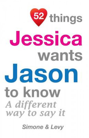 Carte 52 Things Jessica Wants Jason To Know: A Different Way To Say It Levy