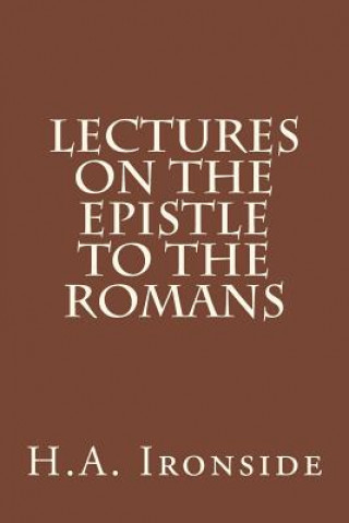 Kniha Lectures on the Epistle to the Romans H A Ironside