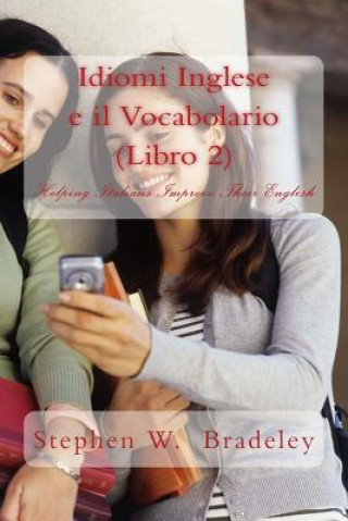 Kniha Idiomi Inglese e il Vocabolario (Libro 2): Helping Italians Improve Their English Prof Stephen W Bradeley