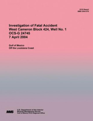 Buch Investigation of Fatal Accident West Cameron Block 424, Well No. 1 OCS-G 24745 7 April 2004 U S Department of the Interior