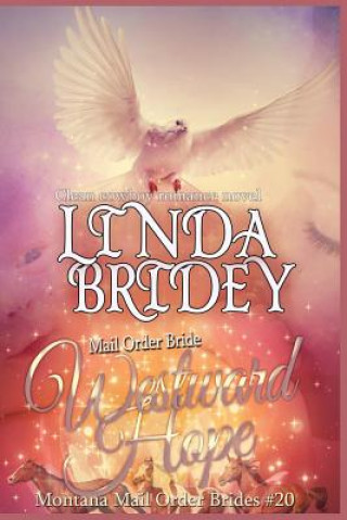 Könyv Mail Order Bride - Westward Hope: Clean Historical Cowboy Romance Novel Linda Bridey