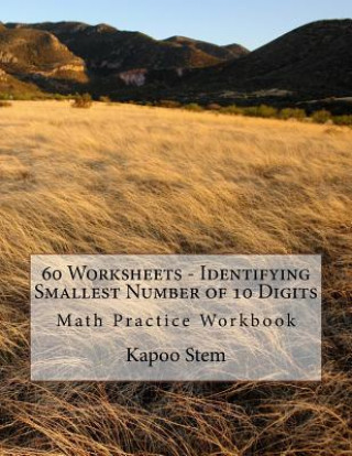 Kniha 60 Worksheets - Identifying Smallest Number of 10 Digits: Math Practice Workbook Kapoo Stem