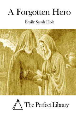 Kniha A Forgotten Hero Emily Sarah Holt