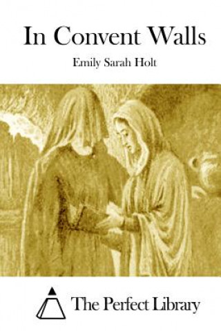 Książka In Convent Walls Emily Sarah Holt