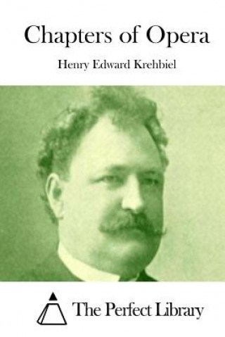 Kniha Chapters of Opera Henry Edward Krehbiel