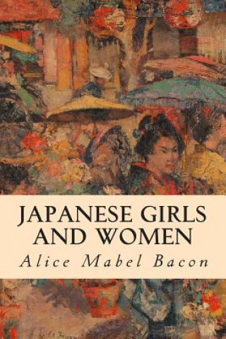 Könyv Japanese Girls and Women Alice Mabel Bacon