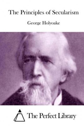Könyv The Principles of Secularism George Holyoake