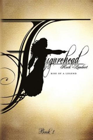 Книга Figurehead: Book 1 - Rise of a Legend Rock Lambert