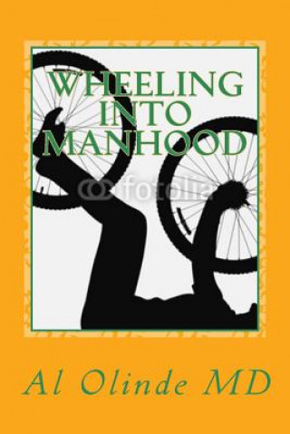 Knjiga Wheeling Into Manhood Al Olinde MD