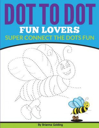 Book Dot to Dot Fun Lovers: Super Connect the Dots Fun Brianna Golding