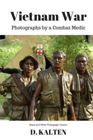Könyv Vietnam War: Photographs by a Combat Medic Black & White Photograph Version D M Kalten