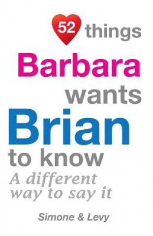 Buch 52 Things Barbara Wants Brian To Know: A Different Way To Say It Levy