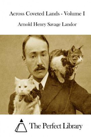 Книга Across Coveted Lands - Volume I Arnold Henry Savage Landor