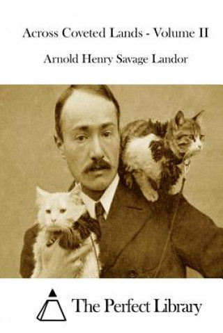 Книга Across Coveted Lands - Volume II Arnold Henry Savage Landor